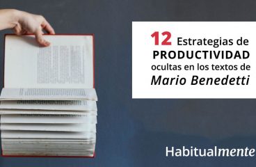 12 estratégias de produtividade escondidas nas frases de Mario Benedetti – Habitualmente